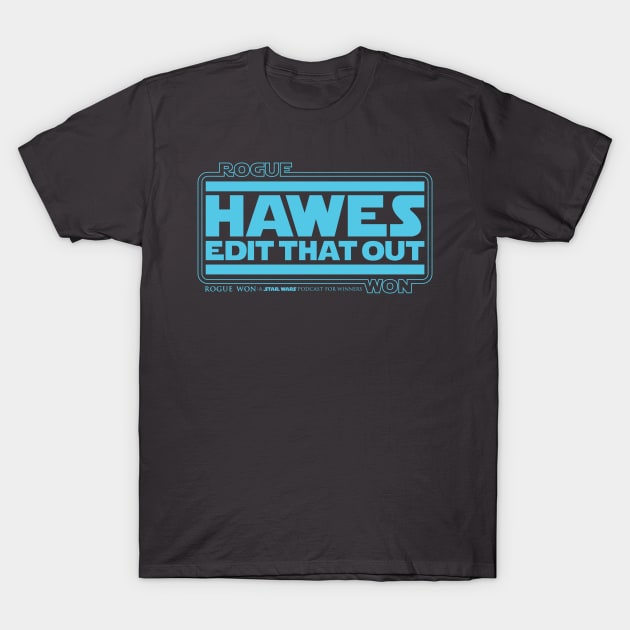 Hawes edit that out T-Shirt by jgrasso